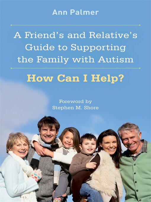 Title details for A Friend's and Relative's Guide to Supporting the Family with Autism by Ann Palmer - Available